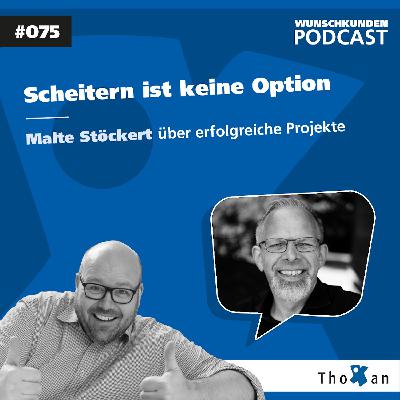 Scheitern ist keine Option: Malte Stöckert über erfolgreiche Projekte