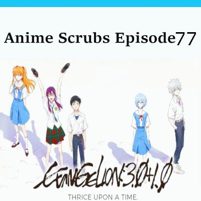 Episode 77 - Evangelion: 3.0+1.0 Thrice Upon a Time