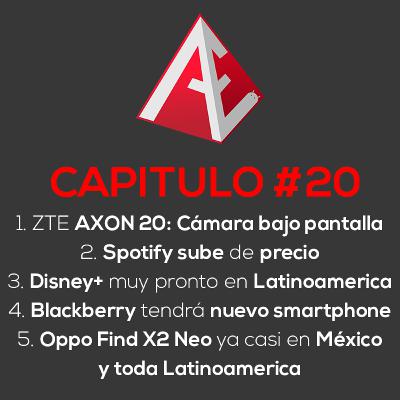 ZTE Axon 20 con cámara bajo la pantalla, Spotify sube de precio, Disney+ pronto en Latinoamerica, Blackberry tendrá nuevo smartphone y Oppo Find X2 Neo en México | Android Evolution Podcast Cap. 20