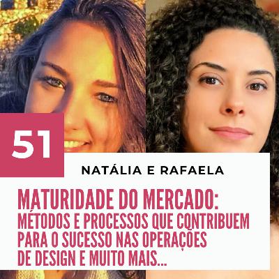 051 - Maturidade do mercado de Design com Natalia Chissini e Rafaela Sobrinho