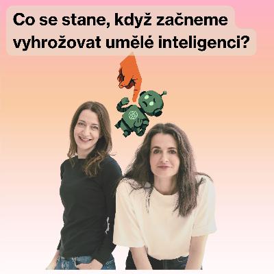 Co se stane, když začnete vyhrožovat umělé inteligenci? Co se stane, když začnete vyhrožovat umělé inteligenci?