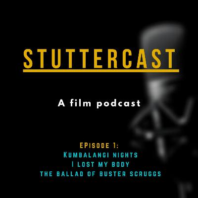 Stuttercast #1 || Kumbalangi Nights, I Lost My Body, Buster Scruggs