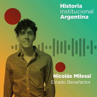 Estado Benefactor | Historia Institucional Argentina (por Nicolás Milessi) Estado Benefactor | Historia Institucional Argentina (por Nicolás Milessi)