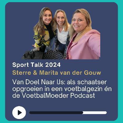 Van Doel Naar IJs: als schaatser opgroeien in een voetbalgezin én de VoetbalMoeder Podcast met Sterre & Marita van der Gouw - live vanuit het Sport Talks Event 2024