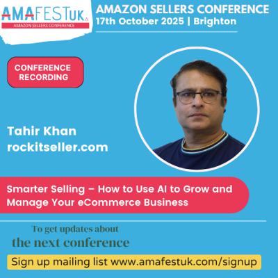 Smarter Selling – How to Use AI to Grow and Manage Your eCommerce Business | Tahir Khan | 2025 AmafestUK - Amazon Sellers Conference