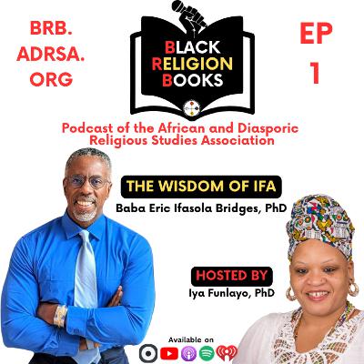 The Wisdom of Ifa with Baba Dr. Eric Ifasola Bridges | BRB 1