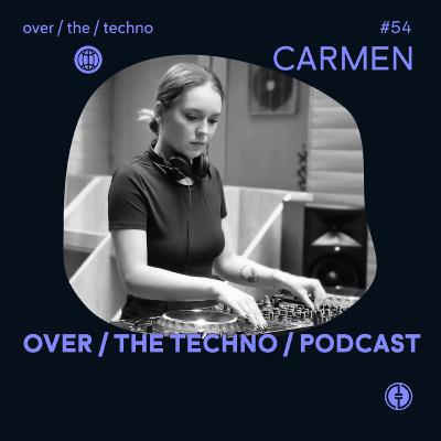 Over.The.Techno #54 - CARMEN