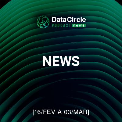 Circle News - Notícias em Tech, Dados e IA [16/02 a 03/03/26]