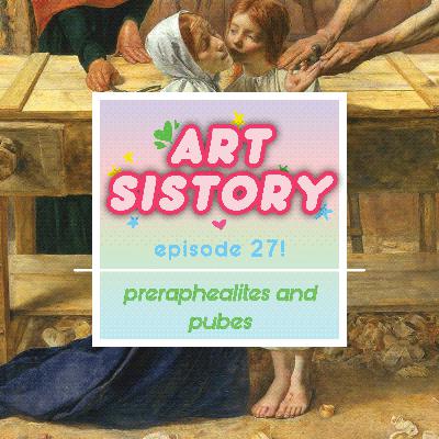 Ep 27: PreRaphealites and Pubes Ep 27: PreRaphealites and Pubes