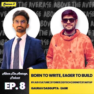 Born To Write, Eager To Build | Gaurav Dasgupta | S3 | EP-8 | Chaitanya Nawathe