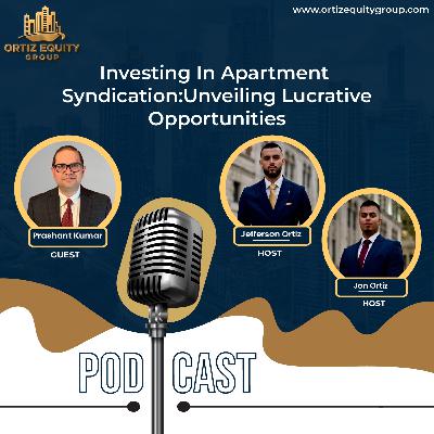 Investing in Apartment Syndications: Unveiling Lucrative Opportunities with Prashant Kumar