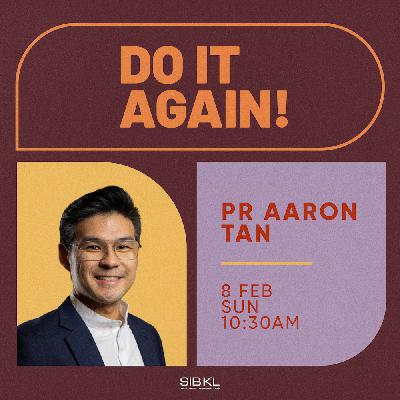 Do it Again! - Pr Aaron Tan Do it Again! - Pr Aaron Tan