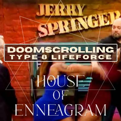 JERRY SPRINGER: Doomscrolling Type 8 Lifeforce JERRY SPRINGER: Doomscrolling Type 8 Lifeforce