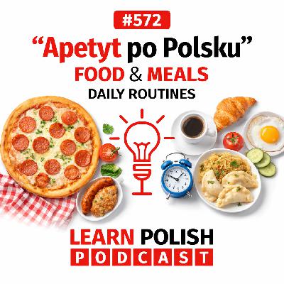 #572 Apetyt po Polsku: Food, Meals & Daily Routines #572 Apetyt po Polsku: Food, Meals & Daily Routines