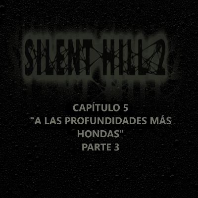 Silent Hill 2 La Novela Capítulo 5 Parte 3 "A Las Profundidades Más Hondas"