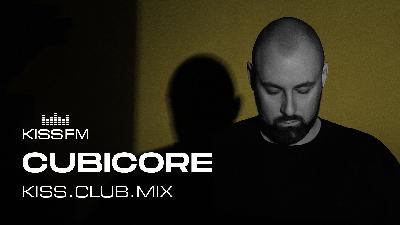 CUBICORE - KISS.CLUB.MIX (18.10.25)