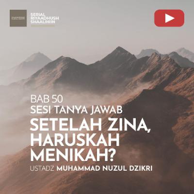 Riyaadhush Shaalihiin 1916. "SETELAH ZINA, HARUSKAH MENIKAH" - Ustadz Muhammad Nuzul Dzikri