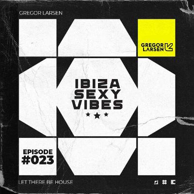 Gregor Larsen - IBIZA SEXY VIBES (Episode #023)