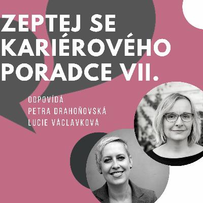 Zeptej se kariérového poradce vol.7 - odpovídá: Petra Drahoňovská & Lucie Václavková - 25.2.2022