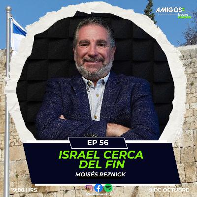 Amigos de Buena Nueva EP 56 "ISRAEL cerca del FIN" con MOISÉS REZNICK
