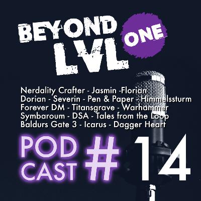 BLO - Talk | Podcast #14 | BeyondLVLOne | Nerdality Crafter - Jasmin - Florian - Dorian - Severin - Pen & Paper - Himmelssturm - Titansgrave - Warhammer - Symbaroum - DSA - Tales from the Loop