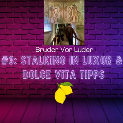 #3: Stalking in Luxor & Dolce
Vita (Tipps)🍋