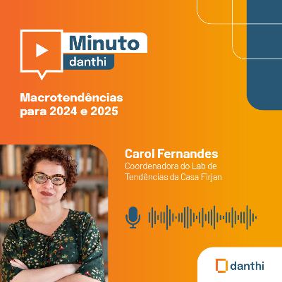 Minuto Danthi: Macrotendências para 2024 e 2025