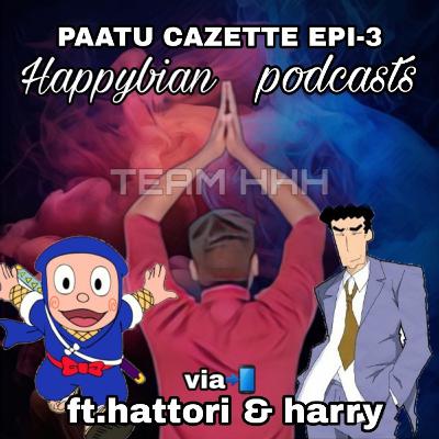 PAATU CAZETTE EPI-3 Ft.Hattori & Harry..THE TEAM TRIPLE H