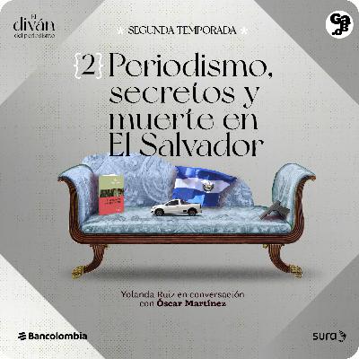 T2E2 - Periodismo, secretos y muerte en El Salvador