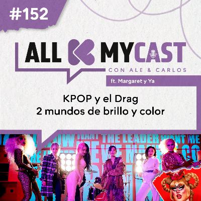 Ep.152 - KPOP y el Drag; 2 mundos de brillo y color Ep.152 - KPOP y el Drag; 2 mundos de brillo y color