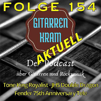 154 Gitarrenkram Aktuell – Tone King Royalist – JHS Double Dragon – Fender 75th Anniversary Tele