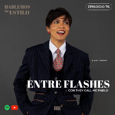 Ep. 76 ENTRE FLASHES ft. They Call Me Pablo Ep. 76 ENTRE FLASHES ft. They Call Me Pablo
