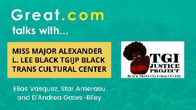 #651 Great.com Talks With... Miss Major Alexander L. Lee TGIJP Black Trans Cultural Center