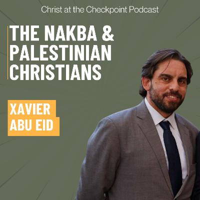 The Nakba and Palestinian Christians with Xavier Abu Eid