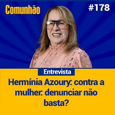 Comunhão Entrevista - Hermínia Azoury, Juíza do Tribunal de Justiça do Espírito Santo_#178