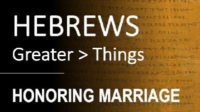 Hebrews 13:4-5 - HONORING MARRIAGE - Audio Hebrews 13:4-5 - HONORING MARRIAGE - Audio