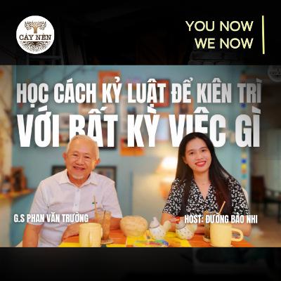 Tập 07: Học cách KỶ LUẬT để kiên trì với bất kỳ việc gì | YOU NOW WE NOW series | Cấy Nền Radio