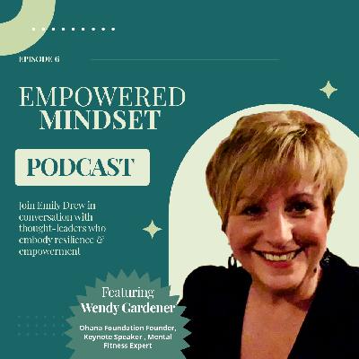 Empowered Mindset - Episode 6 - Wendy Gardener Empowered Mindset - Episode 6 - Wendy Gardener