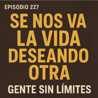 Se nos va la vida deseando otra