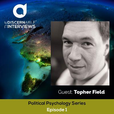 Political Psychology Series Episode 1 - Topher Field