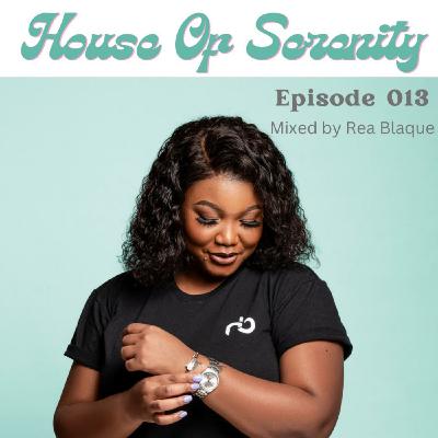 House of Serenity - Episode 013 - Mixed By Rea Blaque