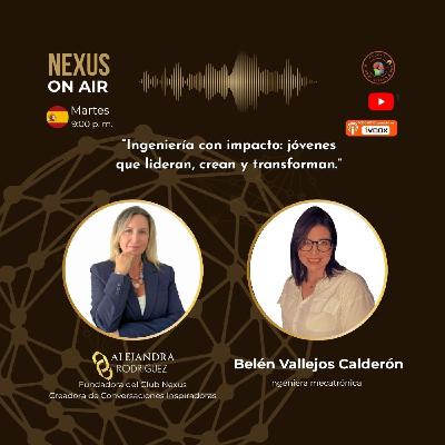 Ingeniería con impacto: jóvenes que lideran, crean y transforman | Belén Vallejos Calderón