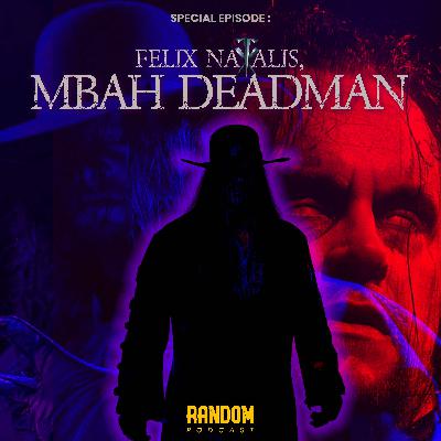 Special Episode : Felix Natalis, Mbah Deadman