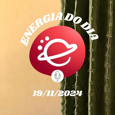 Energia do dia: 19 de Novembro de 2024