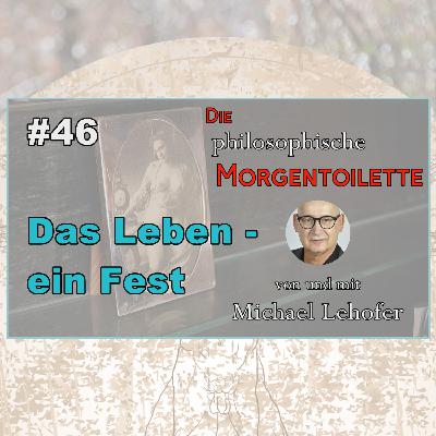 046 | Das Leben - ein Fest
