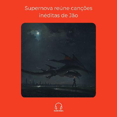 Supernova reúne canções inéditas de Jão