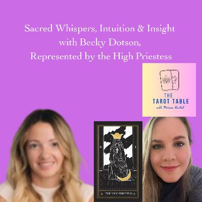Sacred Whispers, Intuition & Insight with Becky Dotson, Represented by the High Priestess Sacred Whispers, Intuition & Insight with Becky Dotson, Represented by the High Priestess