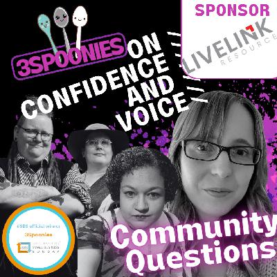 3Spoonies on Confidence and Voice Community Questions 3Spoonies on Confidence and Voice Community Questions