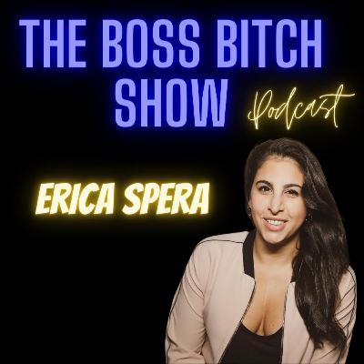 Ep. 12: Erica Spera "I Might be a Boss Bitch but I'm Also a Horny Bitch"