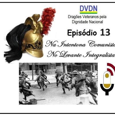 DVDN _ Ep 13 _ Na Intentona Comunista e no Levante Integralista
